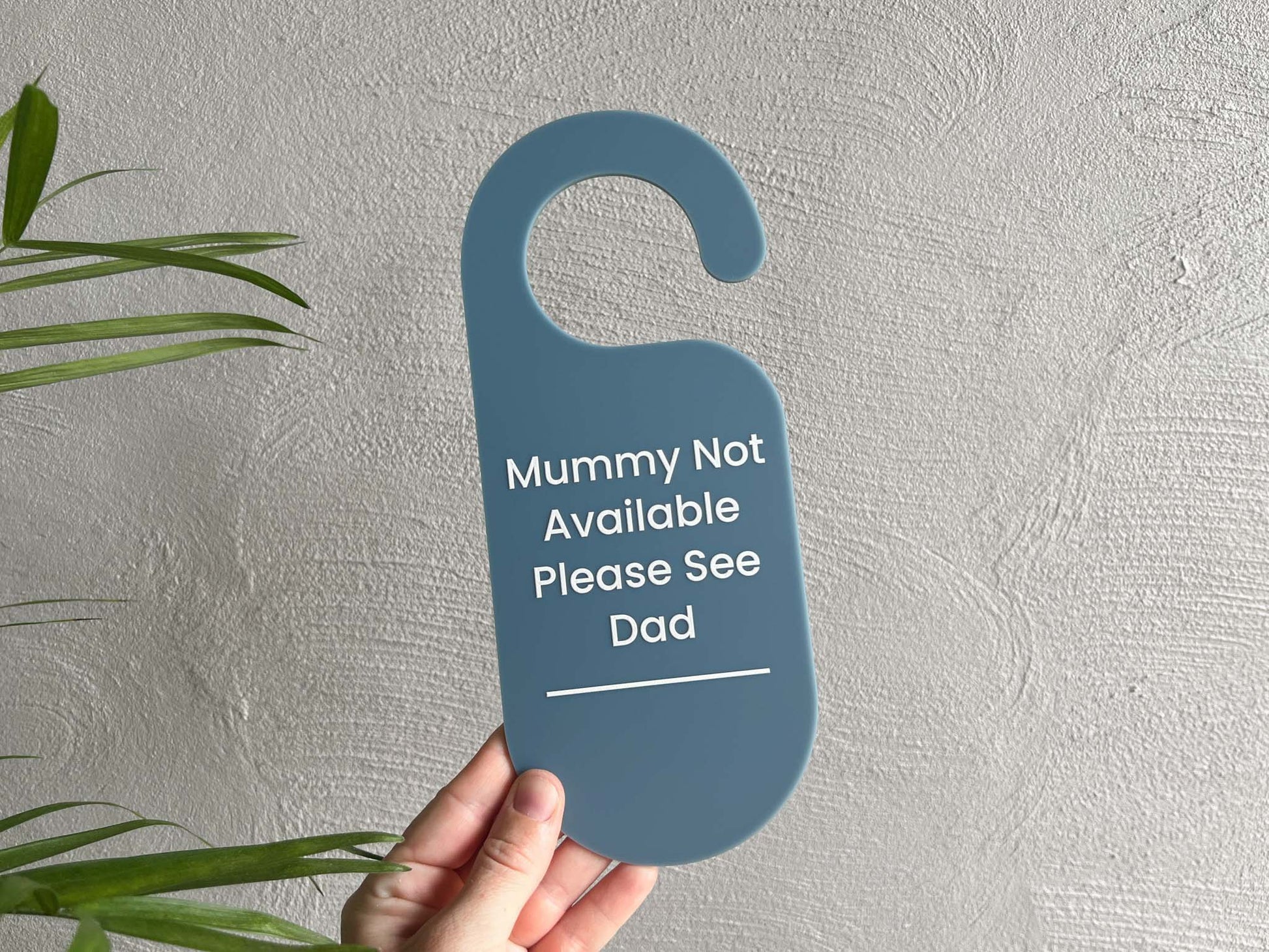 Custom printed acrylic door hanger "Mummy Not Available Please See Dad" in a smoky, dusty blue colour.
