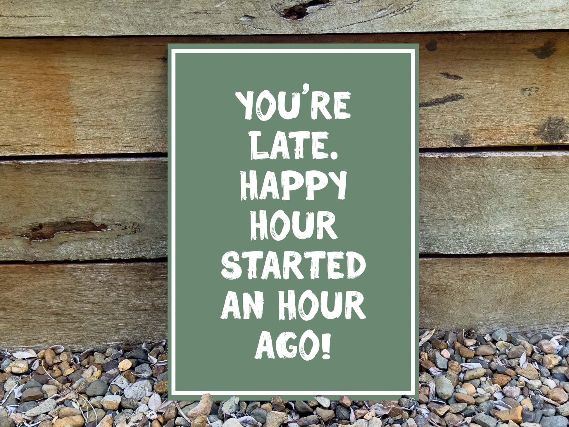 Fun retro custom text quote sign that reads 'You're Late Happy Hour Started An Hour Ago!' in an army green and white colour